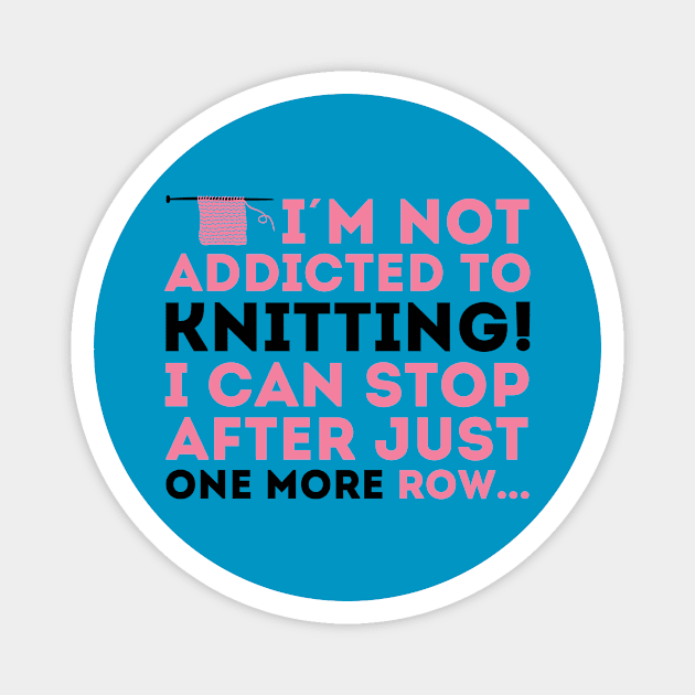 I'm not addicted to knitting! I can stop after just one more row (black) Magnet by nektarinchen